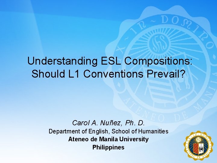 Understanding ESL Compositions: Should L 1 Conventions Prevail? Carol A. Nuñez, Ph. D. Department