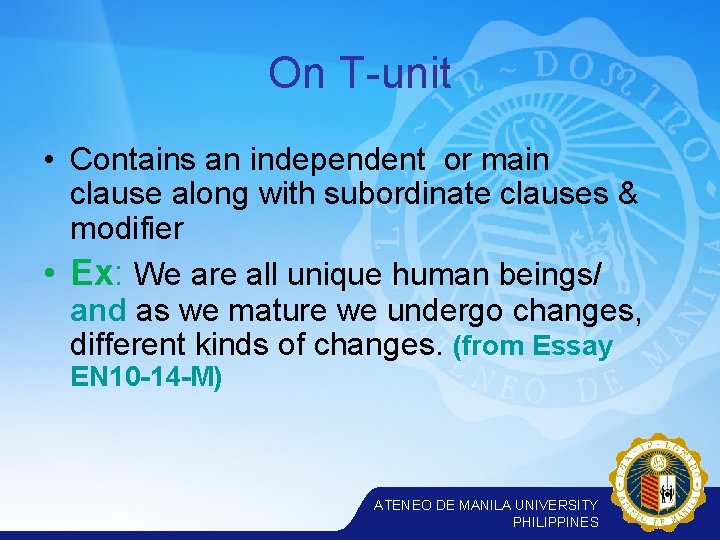 On T-unit • Contains an independent or main clause along with subordinate clauses &