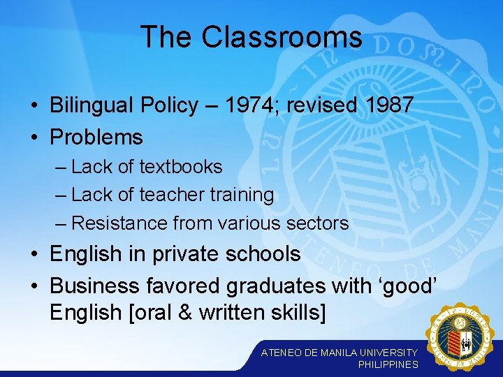 The Classrooms • Bilingual Policy – 1974; revised 1987 • Problems – Lack of