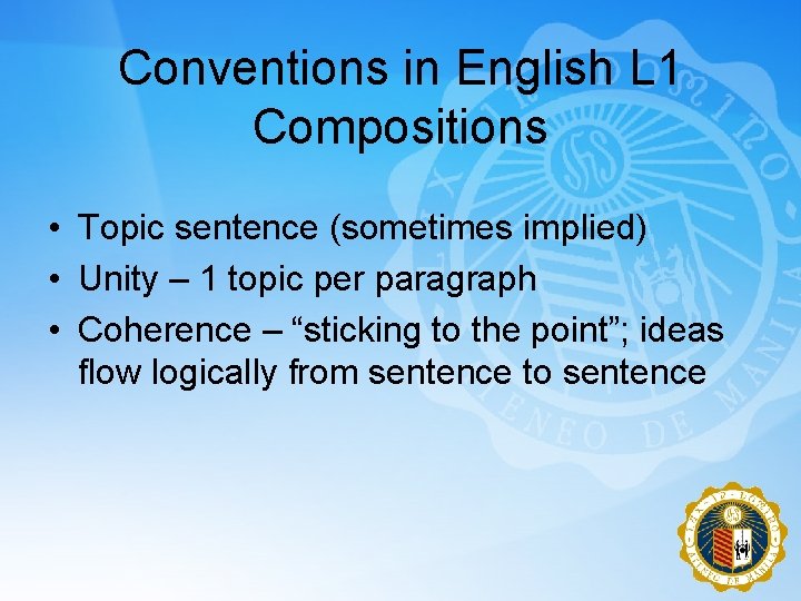 Conventions in English L 1 Compositions • Topic sentence (sometimes implied) • Unity –