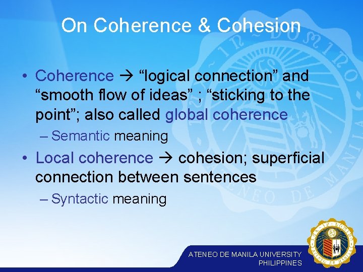 On Coherence & Cohesion • Coherence “logical connection” and “smooth flow of ideas” ;