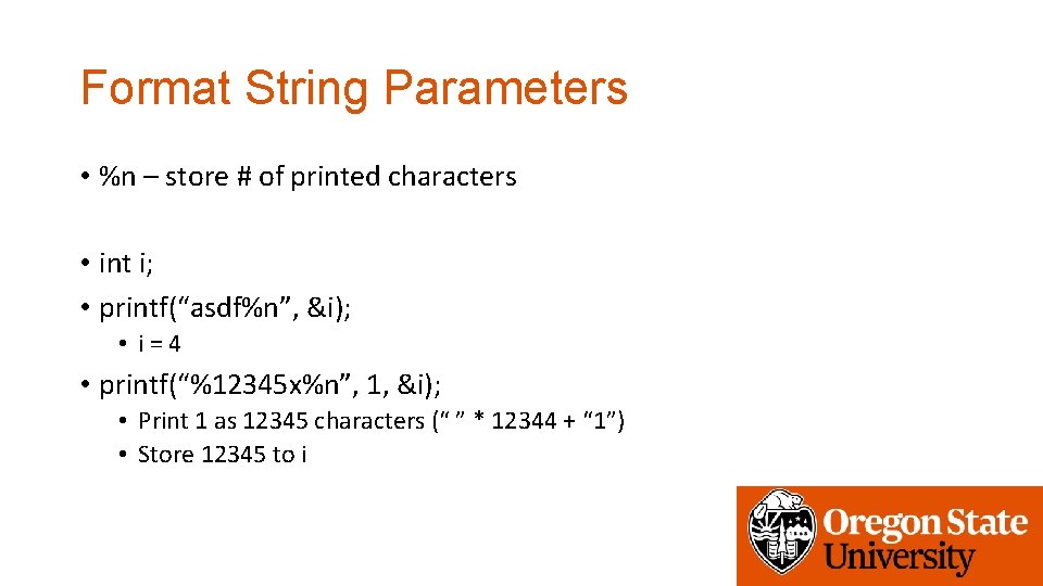 Format String Parameters • %n – store # of printed characters • int i;