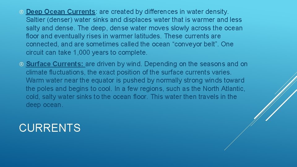  Deep Ocean Currents: are created by differences in water density. Saltier (denser) water