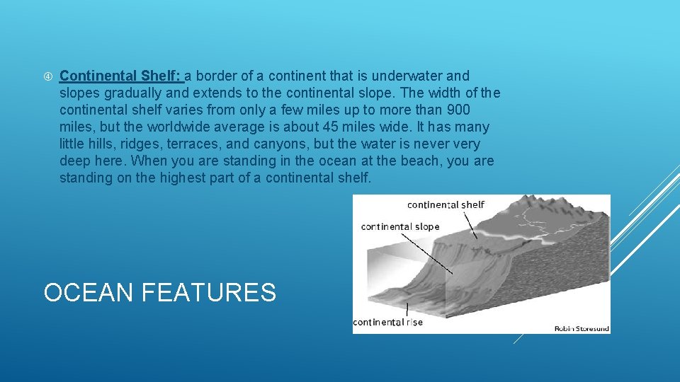  Continental Shelf: a border of a continent that is underwater and slopes gradually