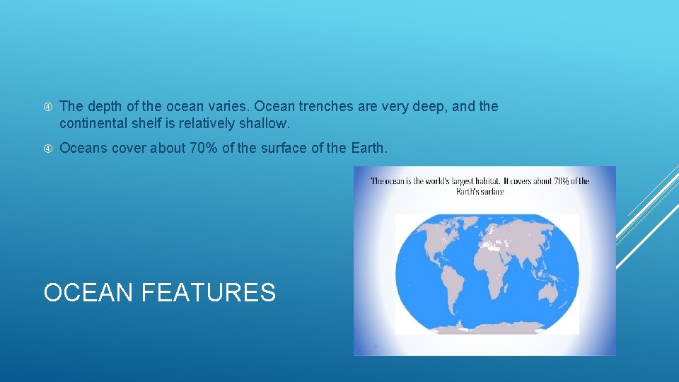 The depth of the ocean varies. Ocean trenches are very deep, and the
