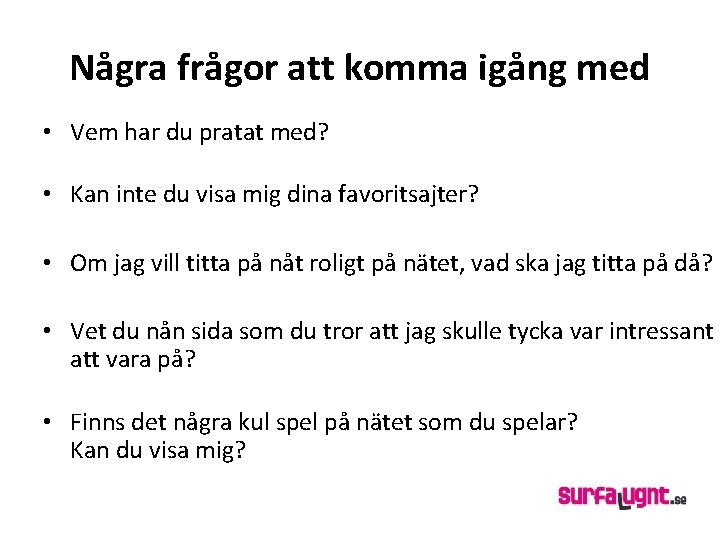 Några frågor att komma igång med • Vem har du pratat med? • Kan