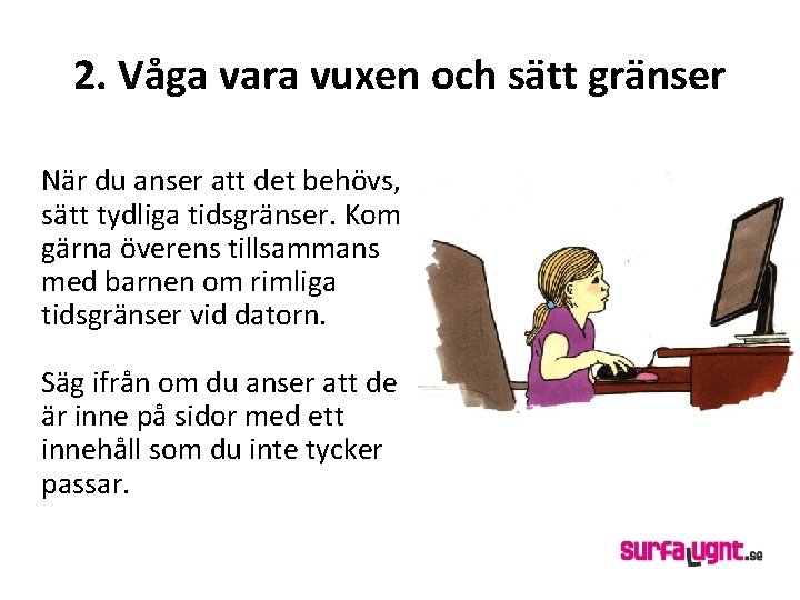 2. Våga vara vuxen och sätt gränser När du anser att det behövs, sätt