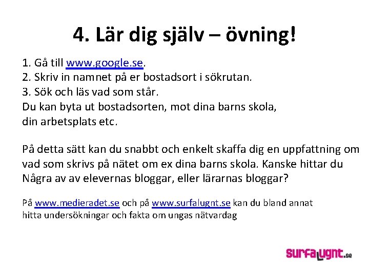 4. Lär dig själv – övning! 1. Gå till www. google. se. 2. Skriv