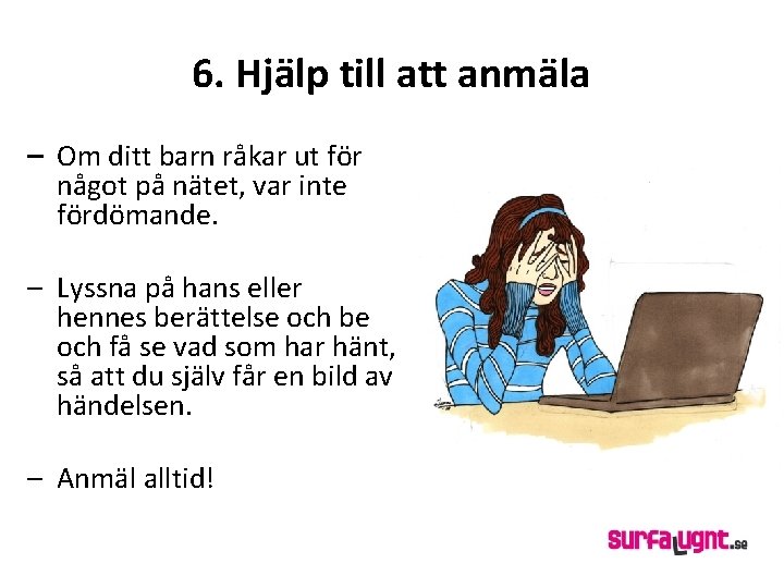 6. Hjälp till att anmäla – Om ditt barn råkar ut för något på