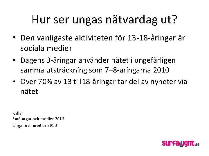 Hur ser ungas nätvardag ut? • Den vanligaste aktiviteten för 13 -18 -åringar är