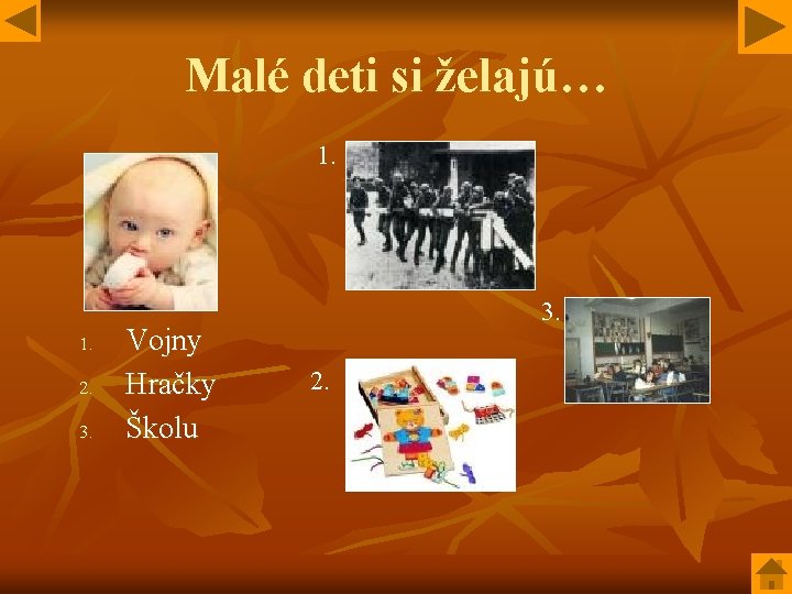 Malé deti si želajú… 1. 2. 3. Vojny Hračky Školu 3. 2. 