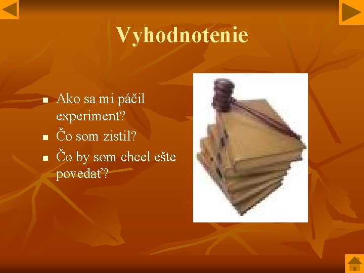 Vyhodnotenie n n n Ako sa mi páčil experiment? Čo som zistil? Čo by