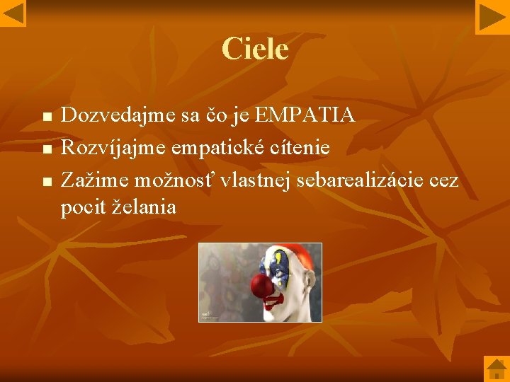 Ciele n n n Dozvedajme sa čo je EMPATIA Rozvíjajme empatické cítenie Zažime možnosť