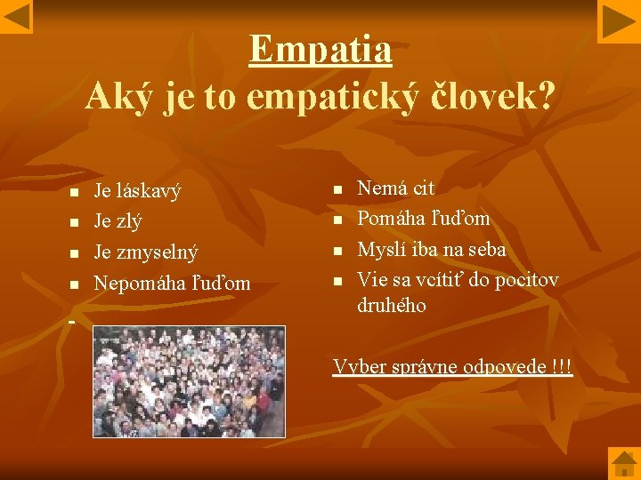 Empatia Aký je to empatický človek? n n Je láskavý Je zlý Je zmyselný