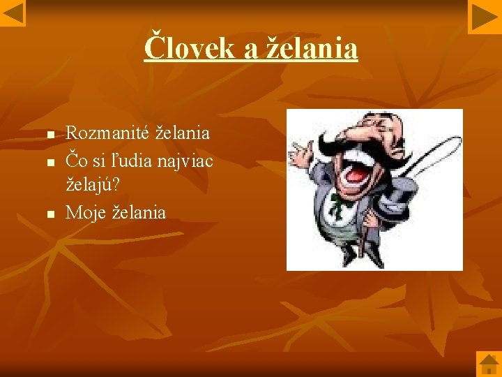 Človek a želania n n n Rozmanité želania Čo si ľudia najviac želajú? Moje