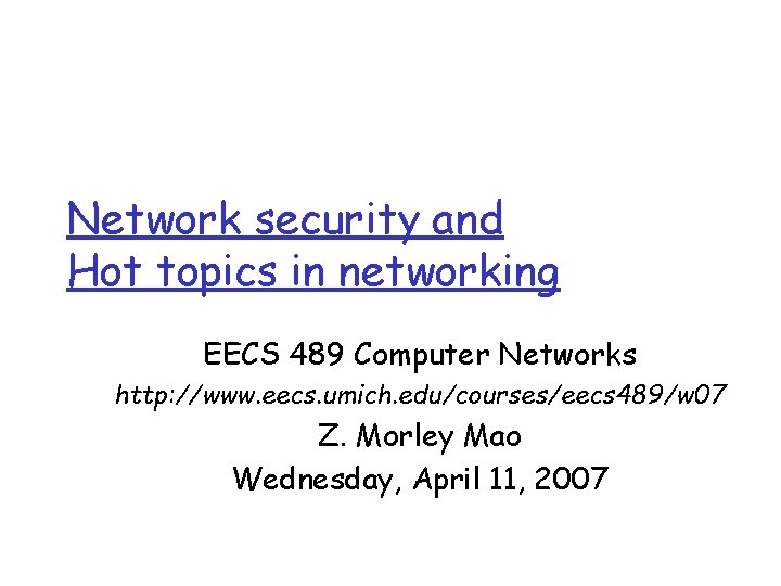 Network security and Hot topics in networking EECS 489 Computer Networks http: //www. eecs. Network security and Hot topics in networking EECS 489 Computer Networks http: //www. eecs.