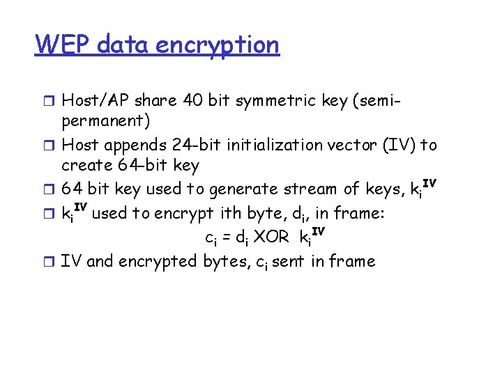 WEP data encryption r Host/AP share 40 bit symmetric key (semir r permanent) Host WEP data encryption r Host/AP share 40 bit symmetric key (semir r permanent) Host