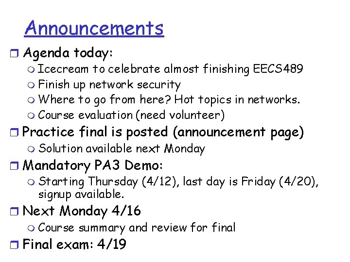 Announcements r Agenda today: m Icecream to celebrate almost finishing EECS 489 m Finish Announcements r Agenda today: m Icecream to celebrate almost finishing EECS 489 m Finish