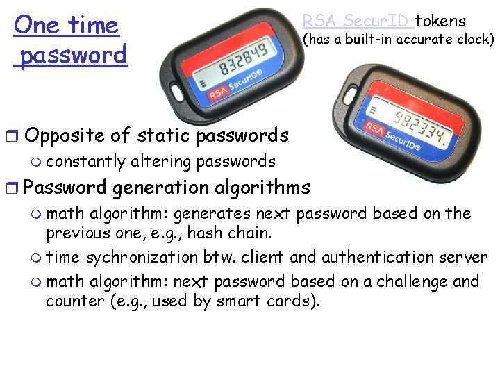 One time password RSA Secur. ID tokens (has a built-in accurate clock) r Opposite One time password RSA Secur. ID tokens (has a built-in accurate clock) r Opposite