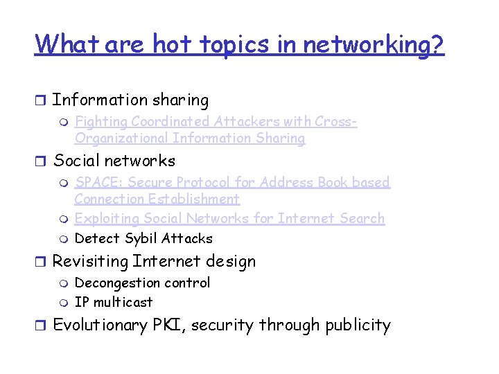 What are hot topics in networking? r Information sharing m Fighting Coordinated Attackers with What are hot topics in networking? r Information sharing m Fighting Coordinated Attackers with