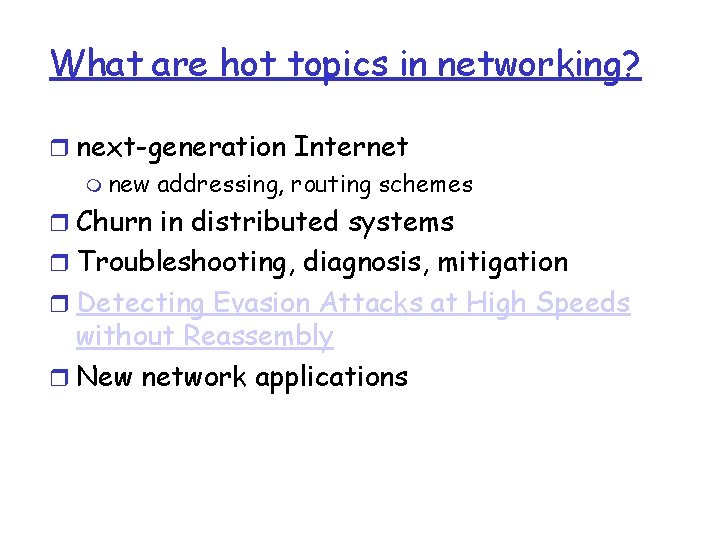 What are hot topics in networking? r next-generation Internet m new addressing, routing schemes What are hot topics in networking? r next-generation Internet m new addressing, routing schemes