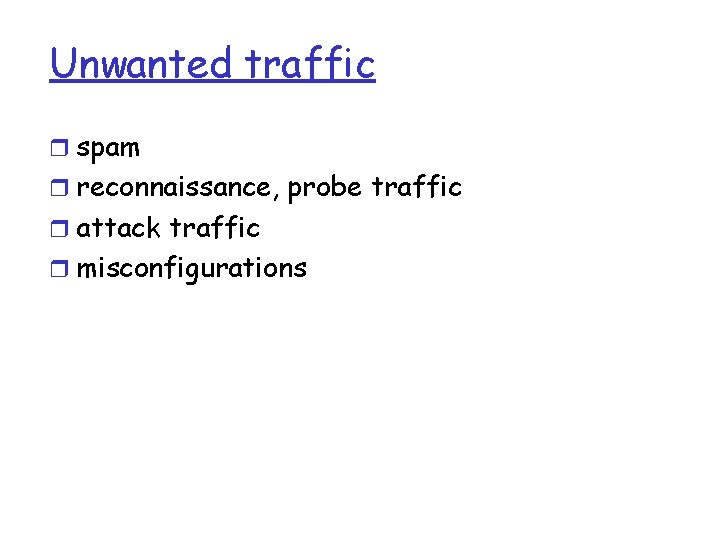 Unwanted traffic r spam r reconnaissance, probe traffic r attack traffic r misconfigurations Unwanted traffic r spam r reconnaissance, probe traffic r attack traffic r misconfigurations
