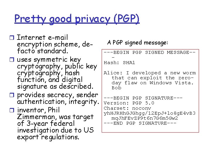 Pretty good privacy (PGP) r Internet e-mail encryption scheme, defacto standard. r uses symmetric Pretty good privacy (PGP) r Internet e-mail encryption scheme, defacto standard. r uses symmetric