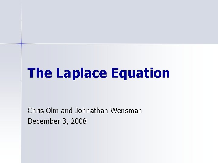 The Laplace Equation Chris Olm and Johnathan Wensman December 3, 2008 