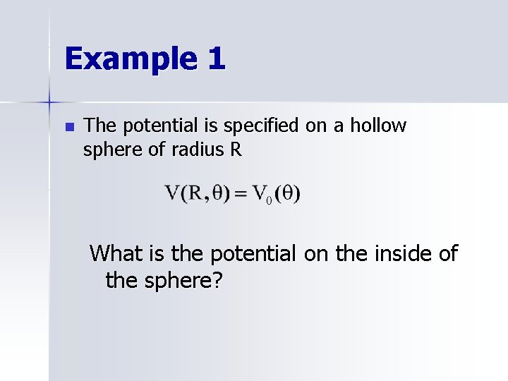 Example 1 n The potential is specified on a hollow sphere of radius R