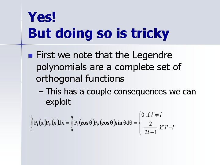 Yes! But doing so is tricky n First we note that the Legendre polynomials