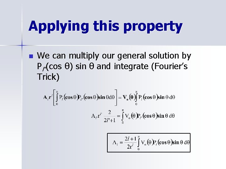 Applying this property n We can multiply our general solution by Pl’’(cos θ) sin