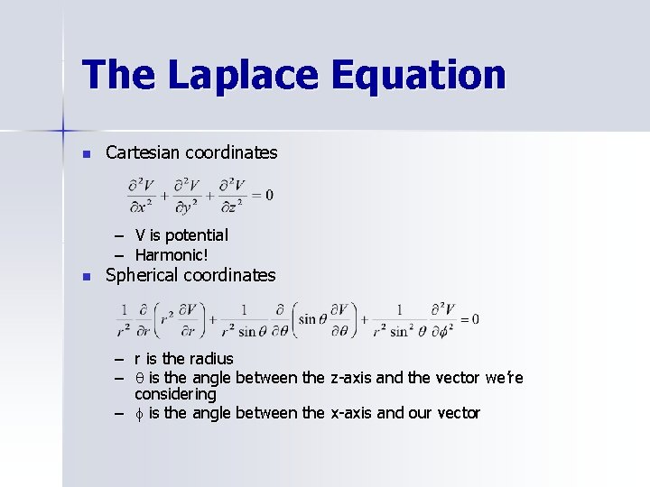 The Laplace Equation n Cartesian coordinates – V is potential – Harmonic! n Spherical