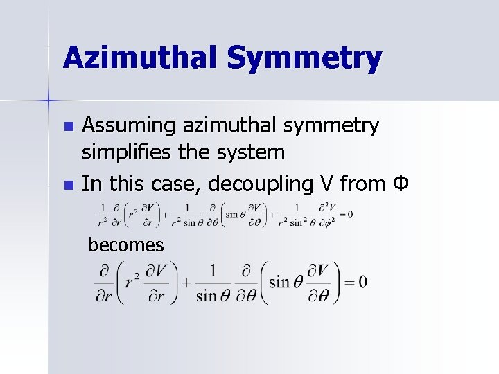 Azimuthal Symmetry Assuming azimuthal symmetry simplifies the system n In this case, decoupling V