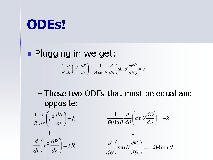 ODEs! n Plugging in we get: – These two ODEs that must be equal