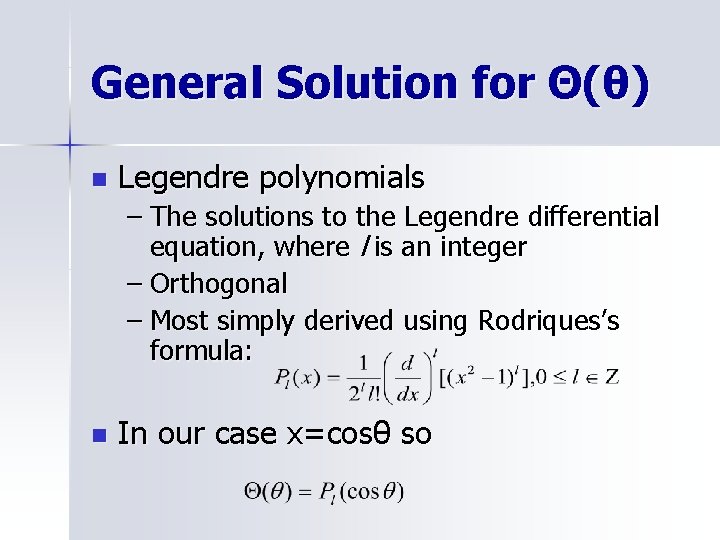 General Solution for Θ(θ) n Legendre polynomials – The solutions to the Legendre differential