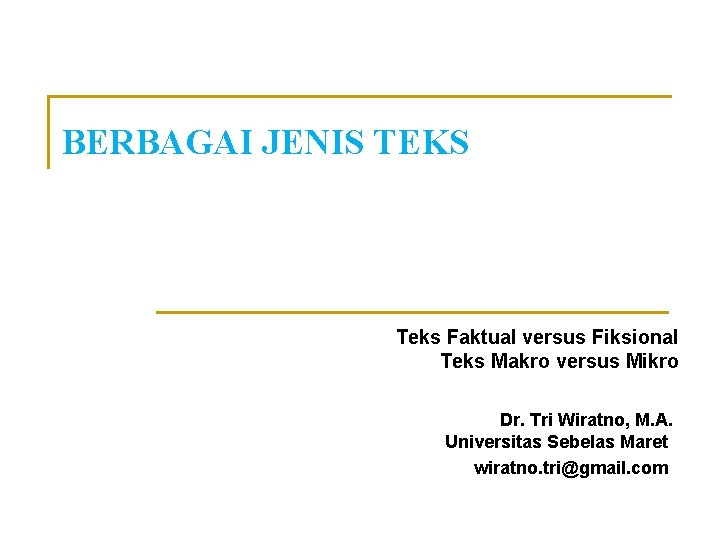 BERBAGAI JENIS TEKS Teks Faktual versus Fiksional Teks Makro versus Mikro Dr. Tri Wiratno,