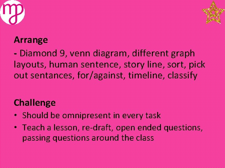 Arrange - Diamond 9, venn diagram, different graph layouts, human sentence, story line, sort,