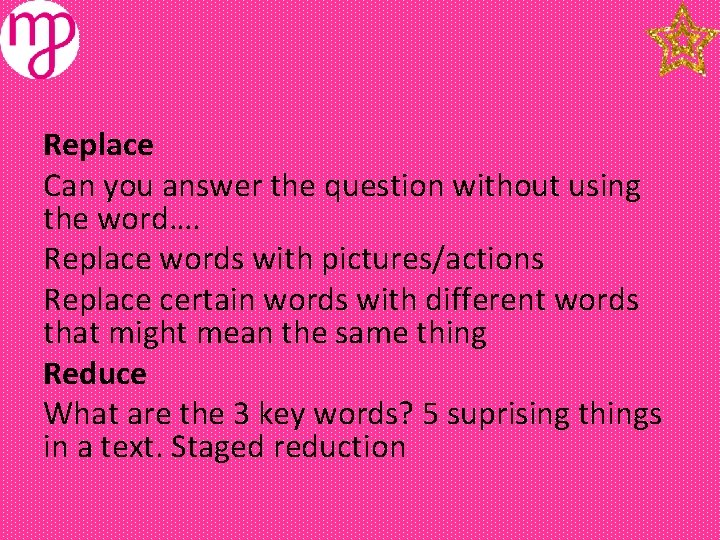 Replace Can you answer the question without using the word…. Replace words with pictures/actions