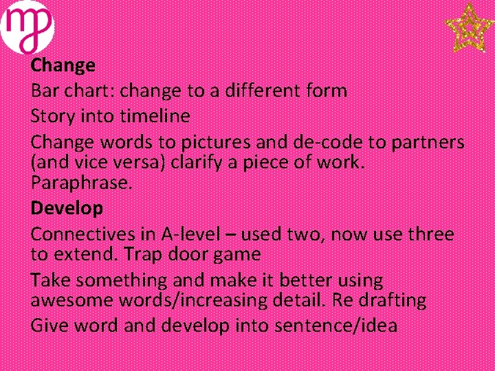 Change Bar chart: change to a different form Story into timeline Change words to