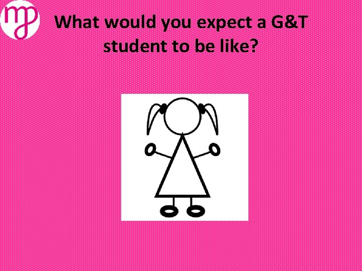 What would you expect a G&T student to be like? 