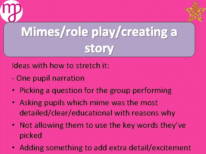 Mimes/role play/creating a story Ideas with how to stretch it: - One pupil narration