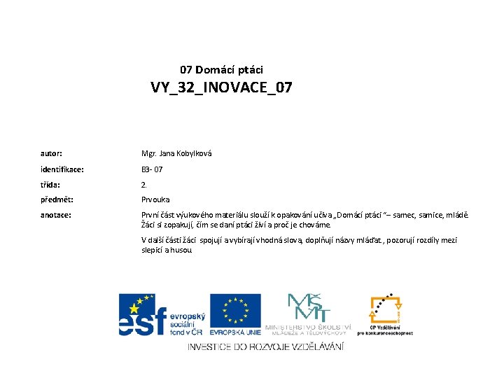 07 Domácí ptáci VY_32_INOVACE_07 autor: Mgr. Jana Kobylková identifikace: B 3 - 07 třída: