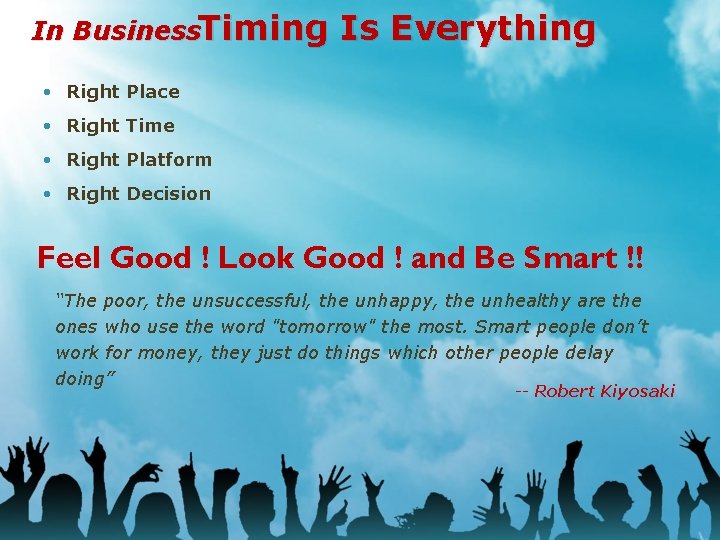 In Business. Timing Right Place Right Time Right Platform Right Decision Is Everything Feel