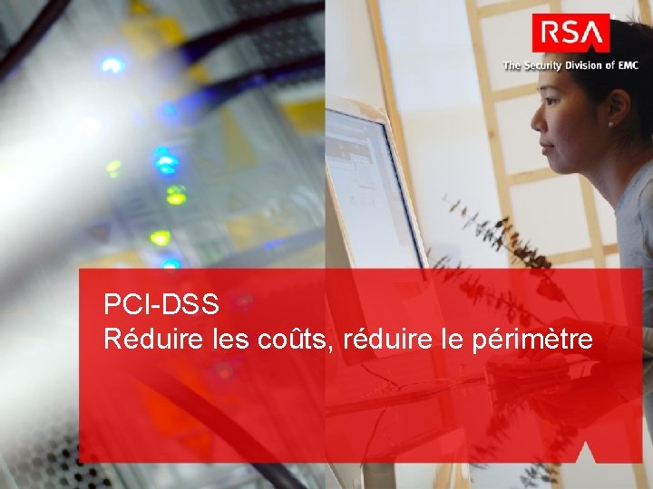 PCI-DSS Réduire les coûts, réduire le périmètre 