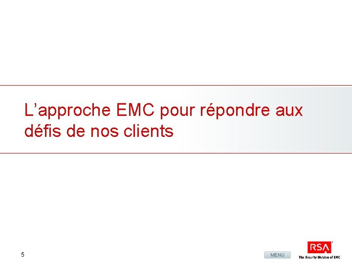 L’approche EMC pour répondre aux défis de nos clients 5 MENU 