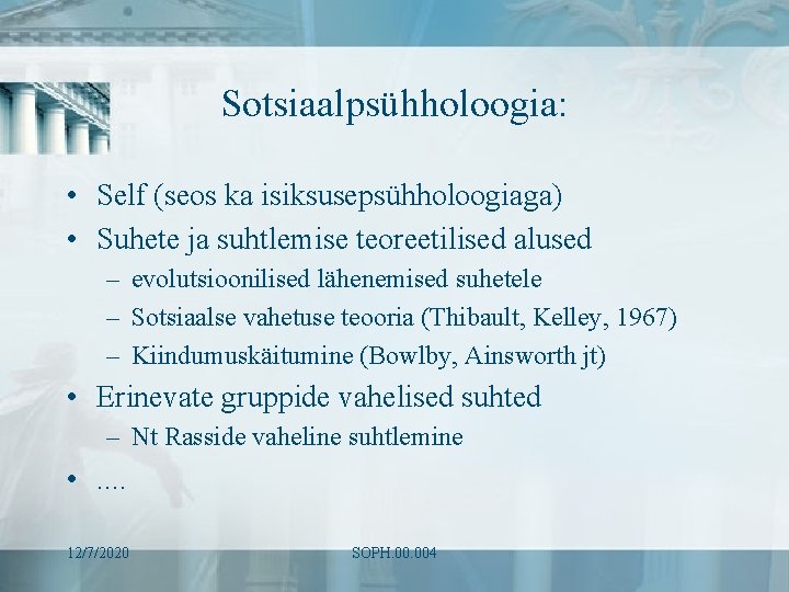 Sotsiaalpsühholoogia: • Self (seos ka isiksusepsühholoogiaga) • Suhete ja suhtlemise teoreetilised alused – evolutsioonilised