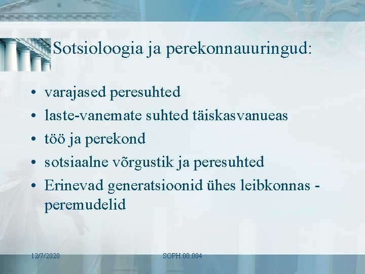 Sotsioloogia ja perekonnauuringud: • • • varajased peresuhted laste-vanemate suhted täiskasvanueas töö ja perekond Sotsioloogia ja perekonnauuringud: • • • varajased peresuhted laste-vanemate suhted täiskasvanueas töö ja perekond