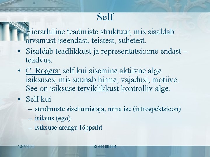 Self • Hierarhiline teadmiste struktuur, mis sisaldab arvamust iseendast, teistest, suhetest. • Sisaldab teadlikkust