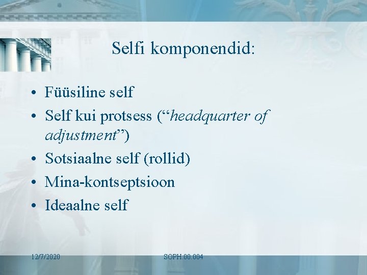 Selfi komponendid: • Füüsiline self • Self kui protsess (“headquarter of adjustment”) • Sotsiaalne