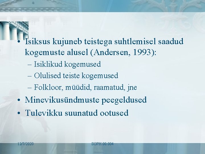  • Isiksus kujuneb teistega suhtlemisel saadud kogemuste alusel (Andersen, 1993): – Isiklikud kogemused